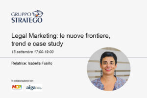 Scopri di più sull'articolo Isabella Fusillo relatrice del webinar online “Legal Marketing: le nuove frontiere, trend e case study”